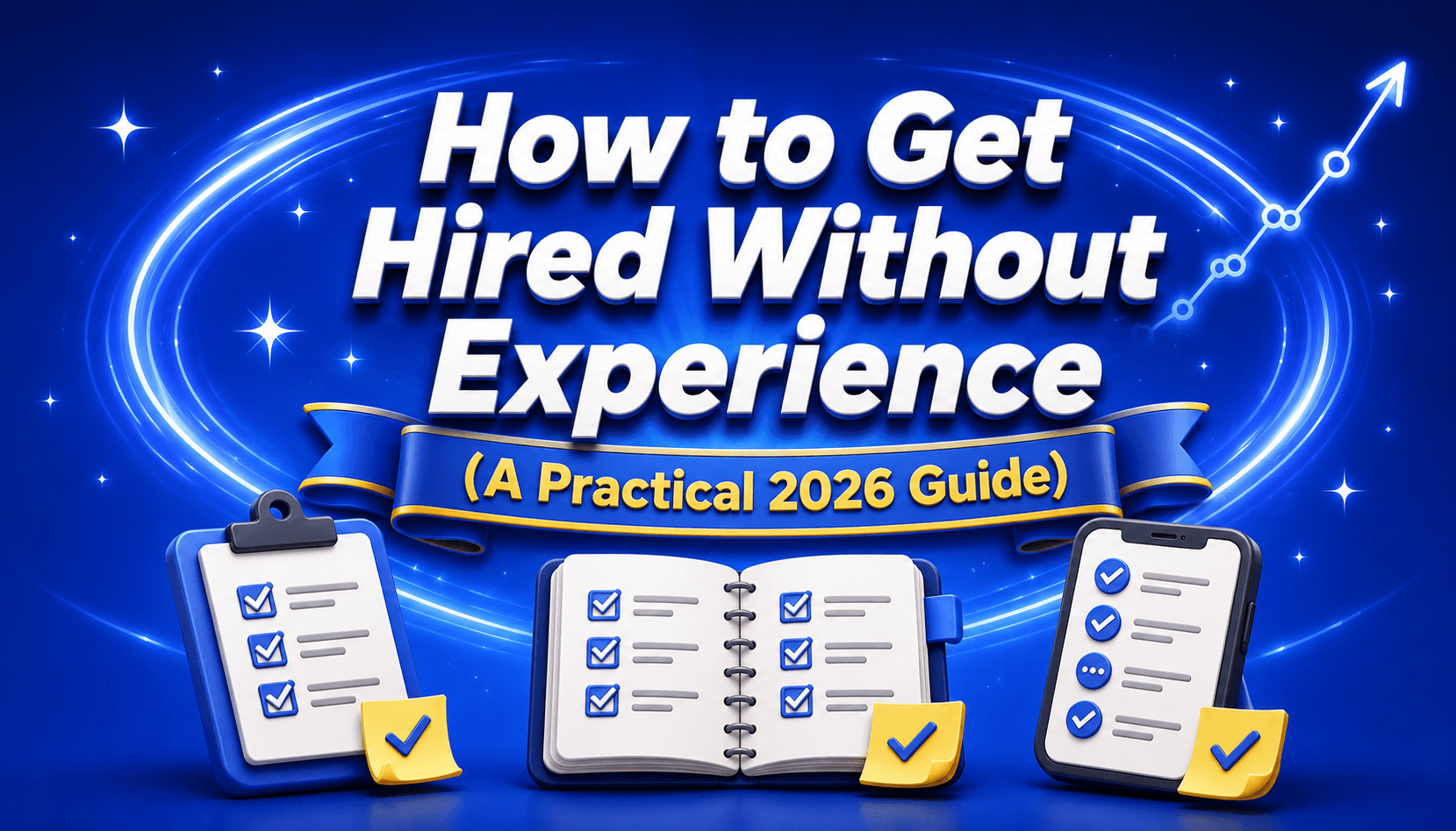 How to Get Hired Without Experience: A Practical 2026 Guide